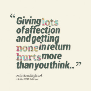 Quotes Picture: giving lots of affection and getting none in return ...