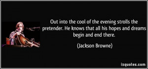 Out into the cool of the evening strolls the pretender. He knows that ...