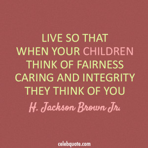 Character And Integrity Quotes I am a high school teacher,