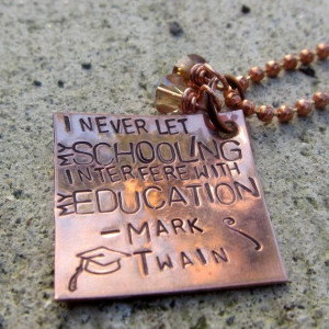 Mark Twain Humorous Quote - School vs. Education - Hand Stamped ...