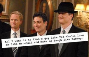 All-I-want-is-to-find-a-guy-like-Ted-wholl-love-me-like-Marshall-and ...