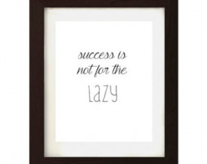 Success is not for the lazy. Inspir ational quotes for home and office ...