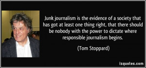 ... power to dictate where responsible journalism begins. - Tom Stoppard