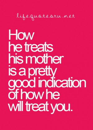 Be with a man who respects his mother