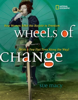 Wheels of Change : How Women Rode the Bicycle to Freedom (With a Few ...
