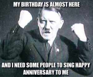 Furious Hitler Meme: My Birthday Is Almost Here