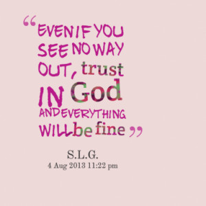 Even if you see no way out, trust in God and everything will be fine