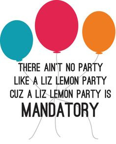Ain't No Party Like A Liz Lemon Party - 30 Rock Printable