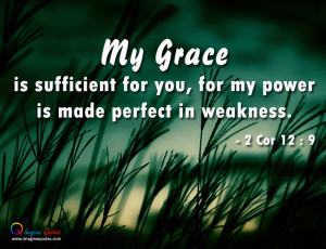 My Grace is sufficient for you, for my power is made perfect in ...