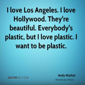 love Los Angeles. I love Hollywood. They're beautiful. Everybody's ...