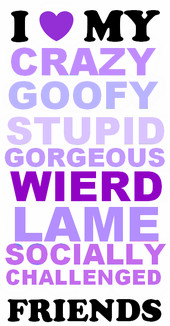 love my crazy , goofy, stupid ,,,,,