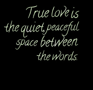 Quotes Picture: true love is the quiet, peaceful beeeeeepe between the ...