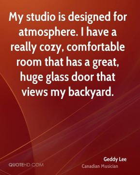 Geddy Lee - My studio is designed for atmosphere. I have a really cozy ...