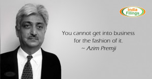 Azim Premji Quote: “ You cannot get into business for the fashion of ...