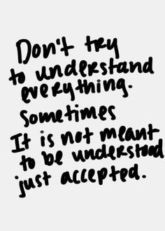 Dont try to understand it all