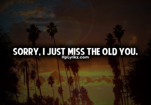 Sorry, I just miss the old you.