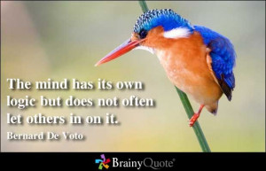 ... its own logic but does not often let others in on it bernard de voto