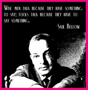 Nobel laureate Saul Bellow on the wise vs the foolish... does anyone ...