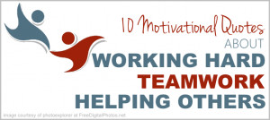 ... Motivational Quotes About Working Hard, TeamWork and Helping Others