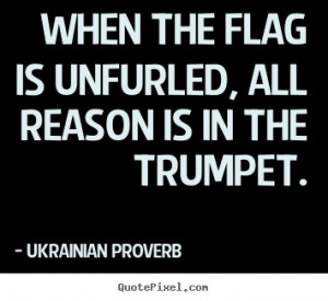 Motivational sayings - When the flag is unfurled, all reason is in the ...