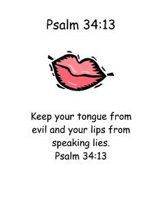 Keep your tongue from evil, and your lips from speaking lies. -Psalm ...