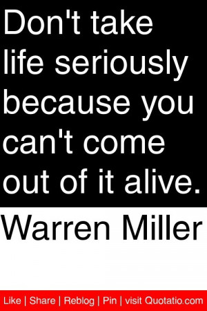 ... you can t come out of it alive # quotations # quotes quotations quotes