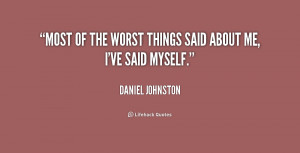 quote-Daniel-Johnston-most-of-the-worst-things-said-about-186936.png
