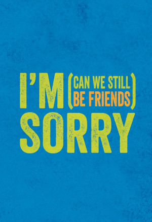 Sorry (Can We Still be Friends?)