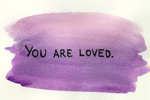 Because you are loved by more people than you can imagine.