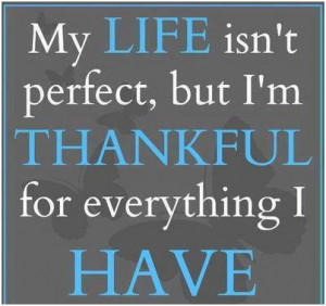 My life isn’t perfect, but I’m thankful for everything I have.