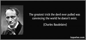 The greatest trick the devil ever pulled was convincing the world he ...