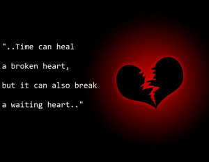 ... Heal a Broken Heart,but It can also break a Waiting Heart ~ Break Up