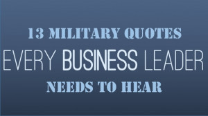13 Military Quotes Every Business Leader Needs To Hear