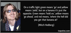 On a traffic light green means 'go' and yellow means 'yield', but on a ...