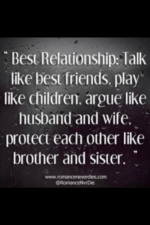 like best friends; play like children; argue like husband and wife ...