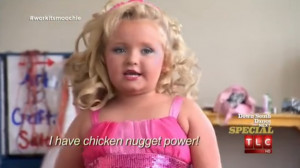 ... chicken nugget power will get us through this bad news, Honey Boo Boo