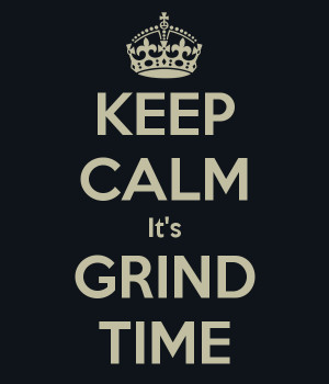 keep-calm-it-s-grind-time.png