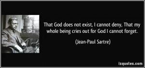 That God does not exist, I cannot deny, That my whole being cries out ...