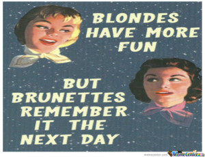 Blondes Have More Fun... - Meme Center