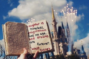 ... timeless, imagination has no age and dreams are forever. ~Walt Disney