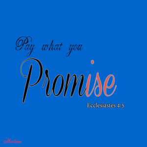 No Empty promises- ever! If I say I will do it- it will be done!