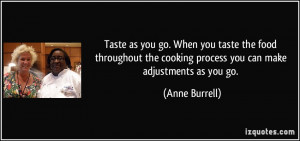 ... the cooking process you can make adjustments as you go. - Anne Burrell