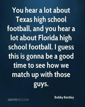 Bobby Bentley - You hear a lot about Texas high school football, and ...