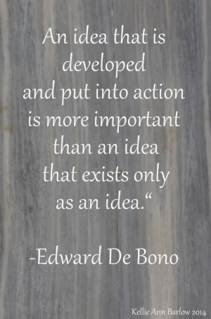 Quotes Idea into action Edward De Bono motivational- make it happen!