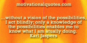 ... enables me to know what I am atually doing. -Karl Jaspers