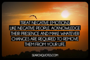 Quotes About Negative People Around You Treat negative emotions like