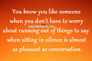 ... to say. When sitting in silence is almost as pleasant as conversation