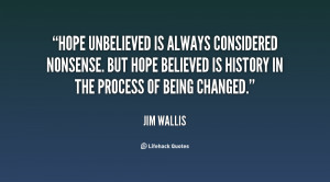 Hope unbelieved is always considered nonsense. But hope believed is ...