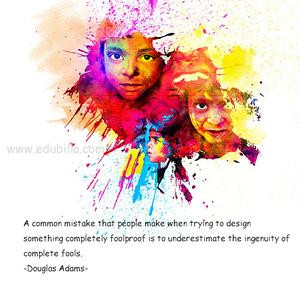 ... foolproof is to underestimate the ingenuity of complete fools