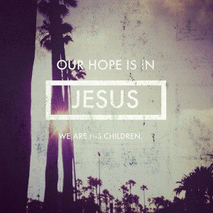 Our hope is in Jesus!